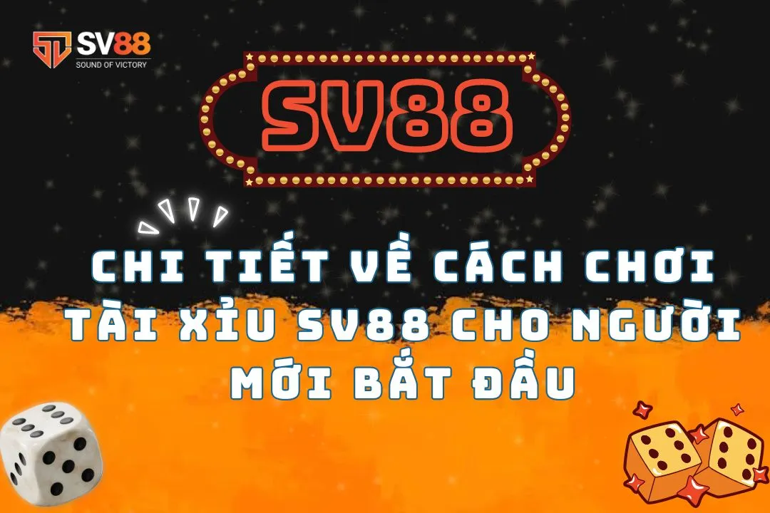 Chi Tiết Về Cách Chơi Tài Xỉu SV88 Cho Người Mới Bắt Đầu